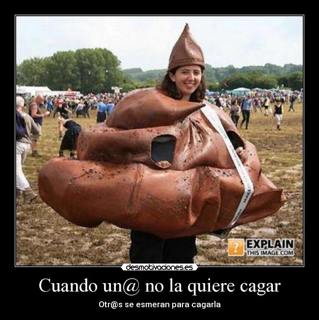 Cuando un@ no la quiere cagar - Otr@s se esmeran para cagarla