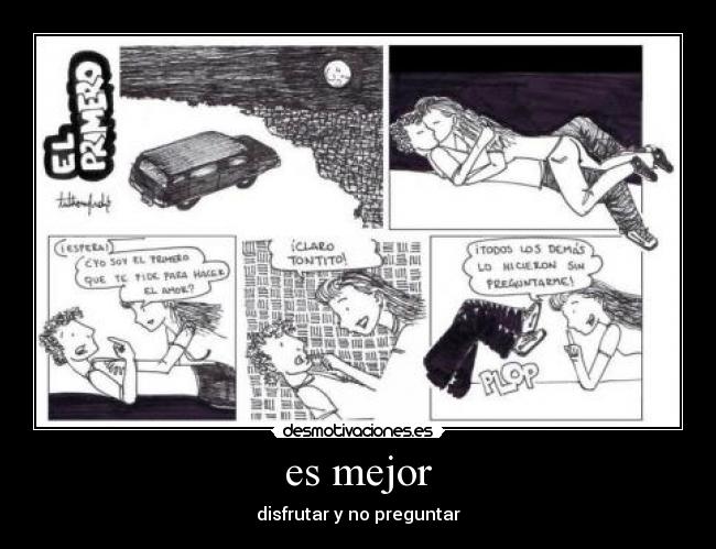 es mejor - disfrutar y no preguntar