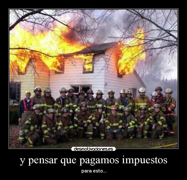y pensar que pagamos impuestos - para esto...