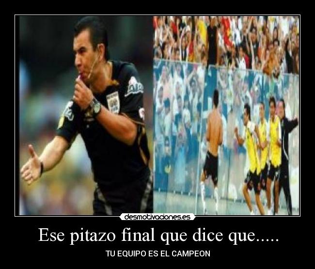 Ese pitazo final que dice que..... - TU EQUIPO ES EL CAMPEON