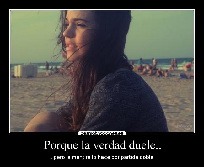 Porque la verdad duele.. - 