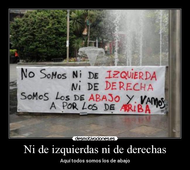 Ni de izquierdas ni de derechas - Aquí todos somos los de abajo