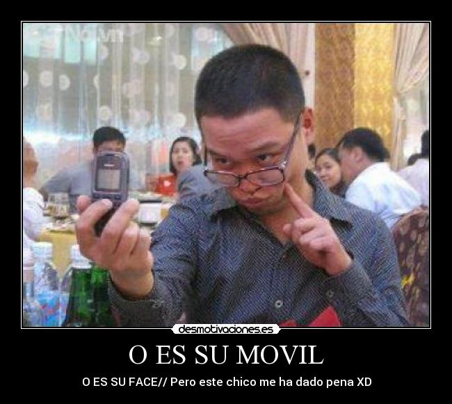 O ES SU MOVIL - O ES SU FACE// Pero este chico me ha dado pena XD