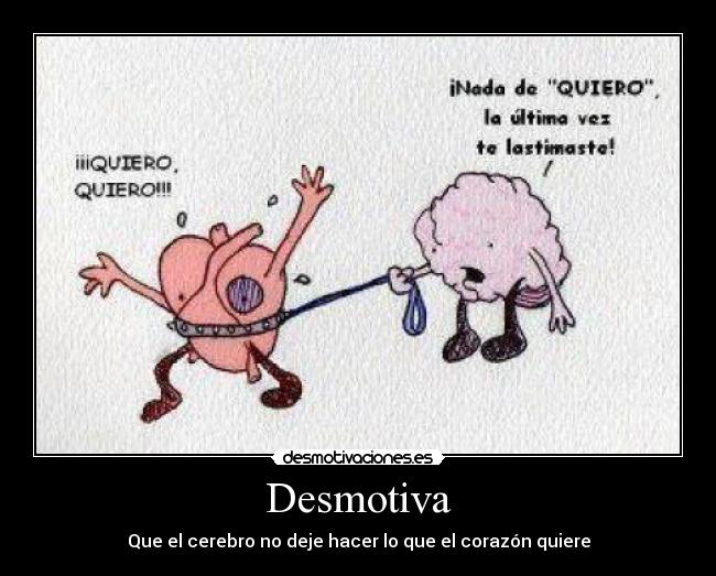 Desmotiva - Que el cerebro no deje hacer lo que el corazón quiere