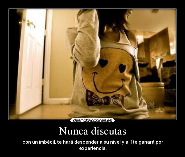 Nunca discutas -