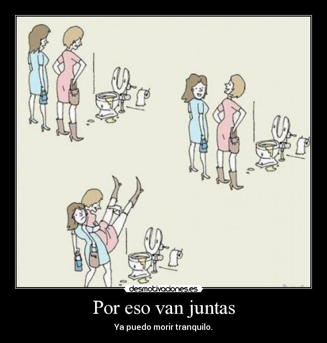 Por eso van juntas - Ya puedo morir tranquilo.