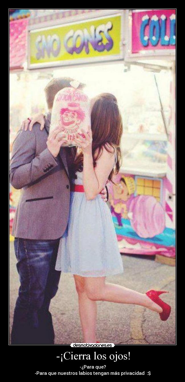 -¡Cierra los ojos! -