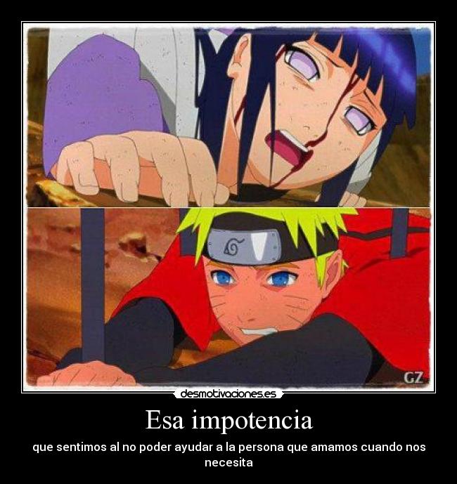 Esa impotencia - que sentimos al no poder ayudar a la persona que amamos cuando nos necesita