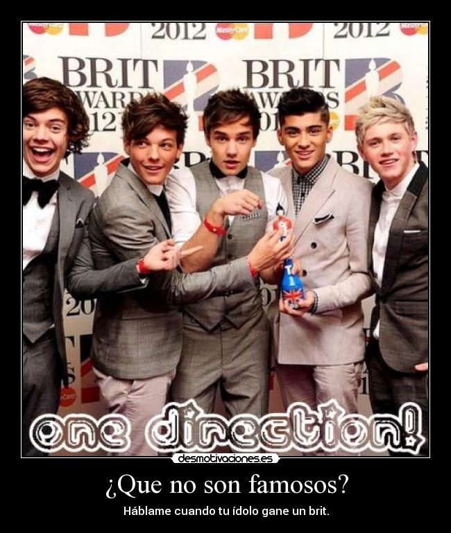 ¿Que no son famosos? - Háblame cuando tu ídolo gane un brit.