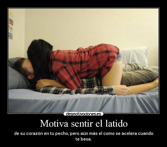 Motiva sentir el latido -