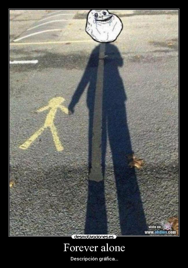 Forever alone -
