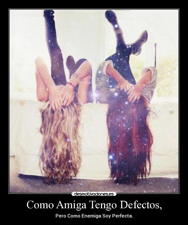 Como Amiga Tengo Defectos, - 