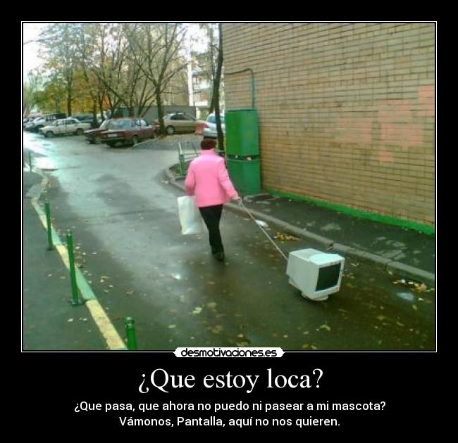 ¿Que estoy loca? - 