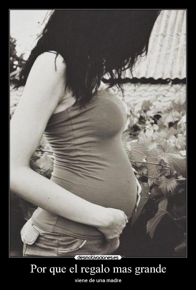 Por que el regalo mas grande - viene de una madre