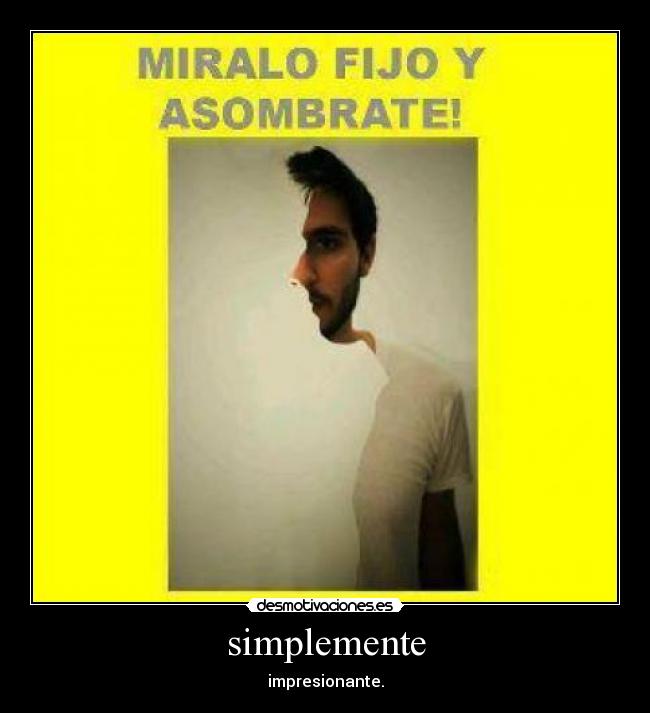 simplemente - impresionante.