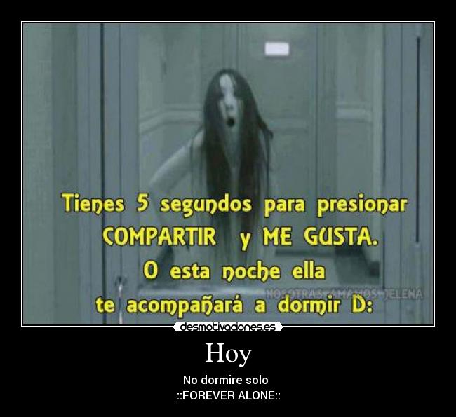 Hoy - No dormire solo
::FOREVER ALONE::
