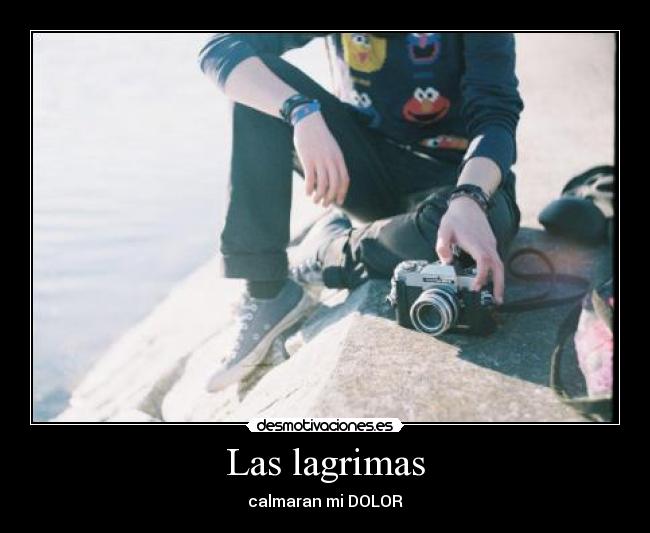 Las lagrimas - calmaran mi DOLOR