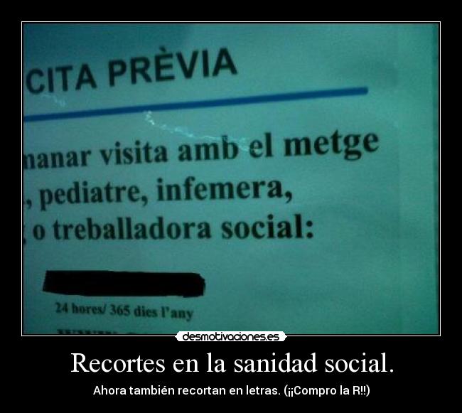 Recortes en la sanidad social. - Ahora también recortan en letras. (¡¡Compro la R!!)