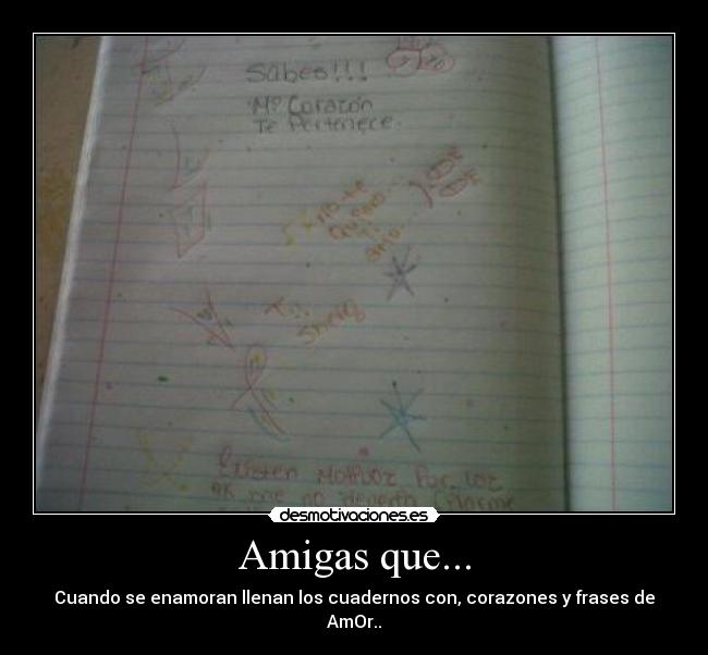 Amigas que... - Cuando se enamoran llenan los cuadernos con, corazones y frases de AmOr..