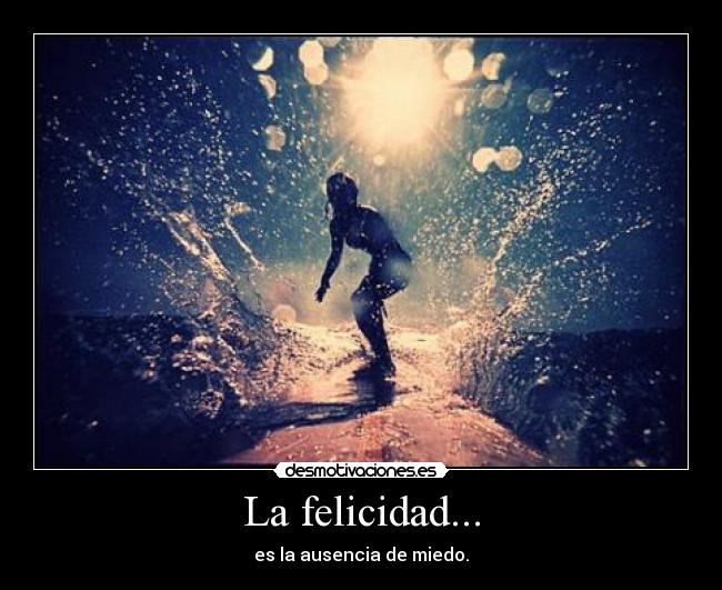 La felicidad... -