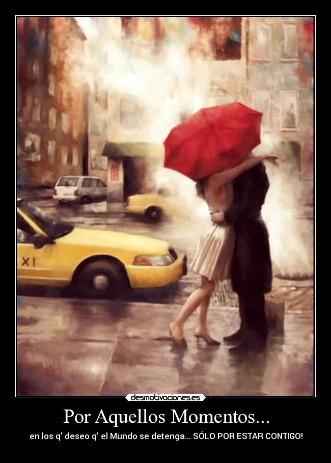 Por Aquellos Momentos... - en los q deseo q el Mundo se detenga... SÓLO POR ESTAR CONTIGO!
♥