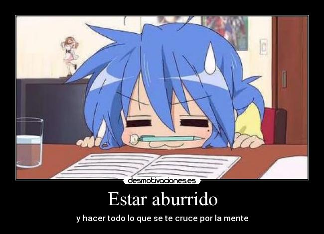 Estar aburrido - y hacer todo lo que se te cruce por la mente