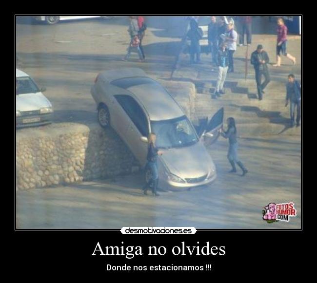Amiga no olvides - Donde nos estacionamos !!!