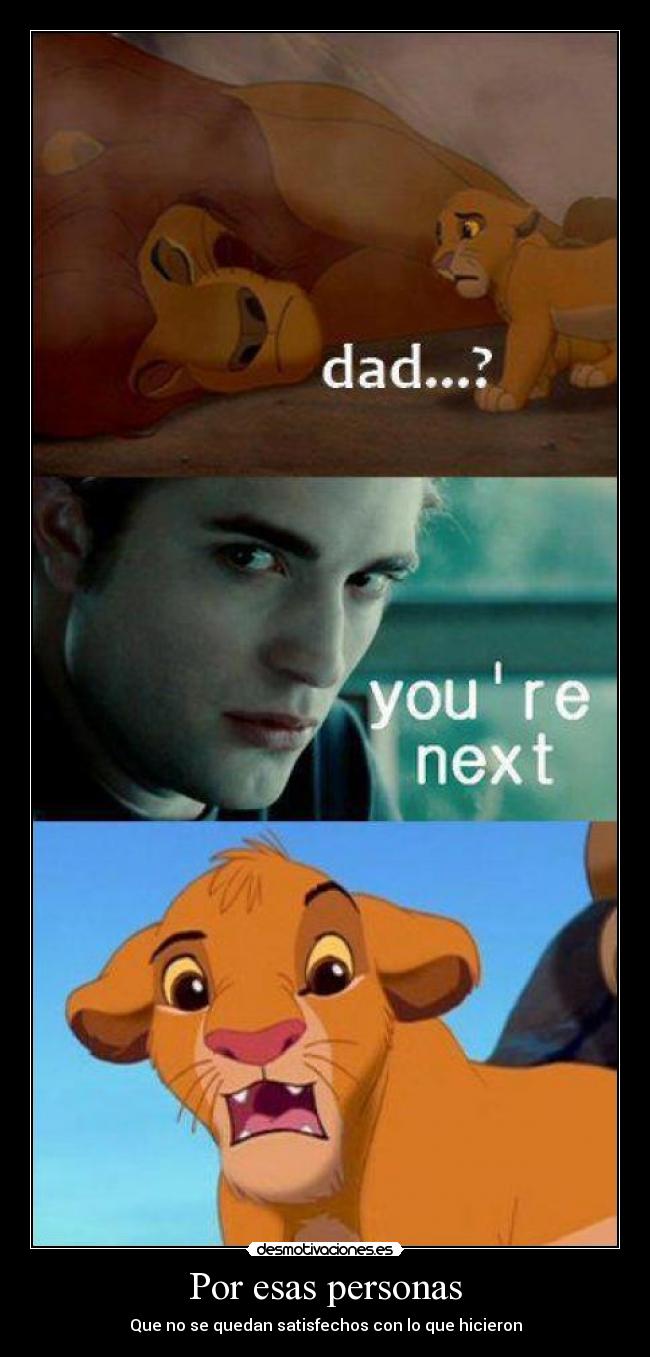 Por esas personas - Que no se quedan satisfechos con lo que hicieron