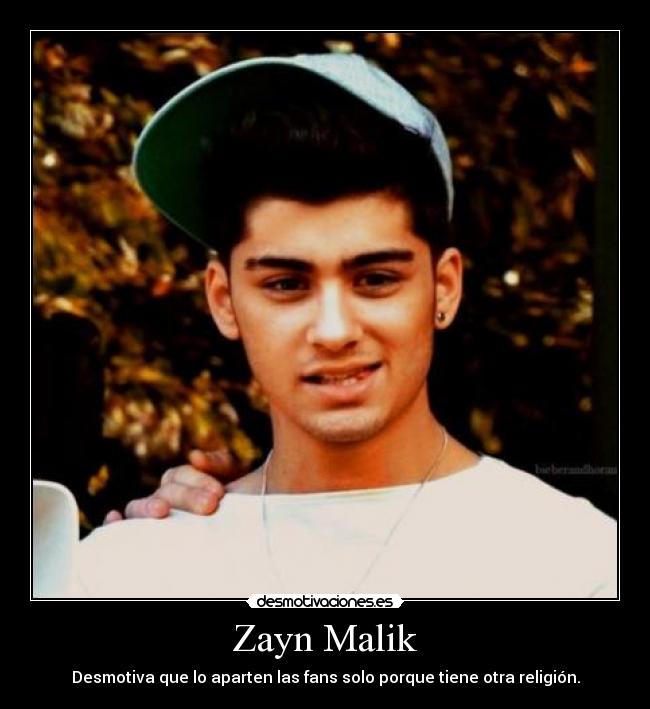 Zayn Malik - Desmotiva que lo aparten las fans solo porque tiene otra religión.