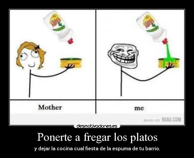 Ponerte a fregar los platos -
