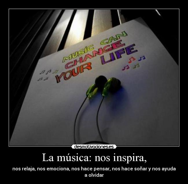 La música: nos inspira, -