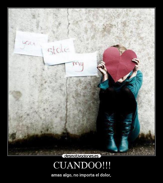 CUANDOO!!! - amas algo, no importa el dolor, ♥