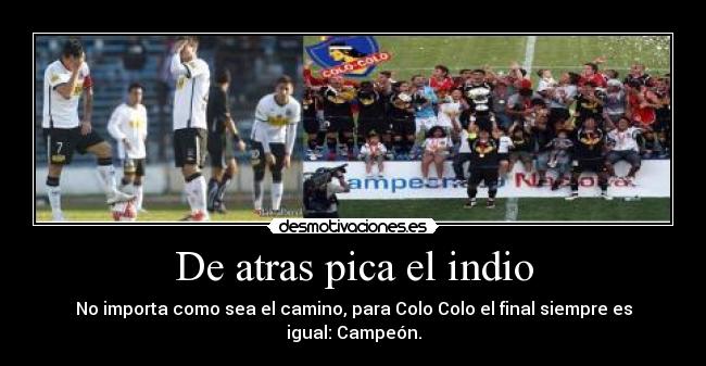 De atras pica el indio - No importa como sea el camino, para Colo Colo el final siempre es igual: Campeón.