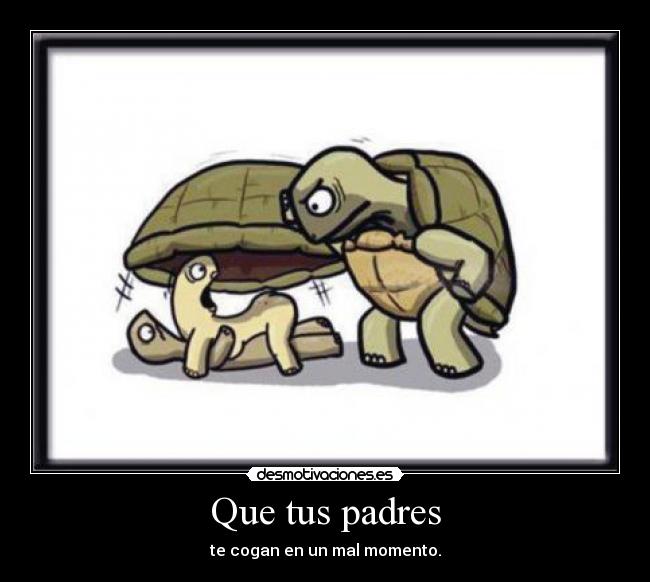 Que tus padres - 