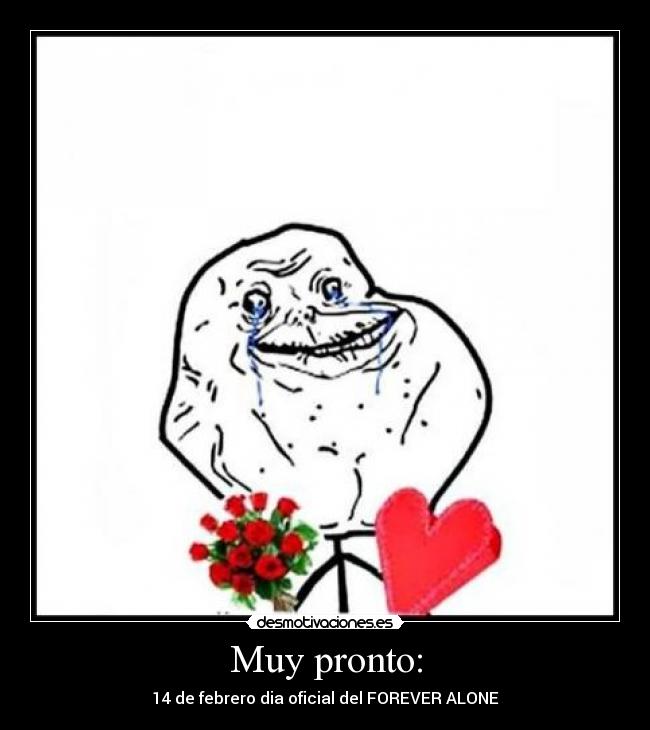 Muy pronto: - 14 de febrero dia oficial del FOREVER ALONE