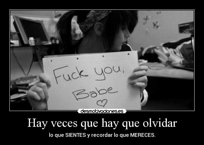 Hay veces que hay que olvidar - lo que SIENTES y recordar lo que MERECES.