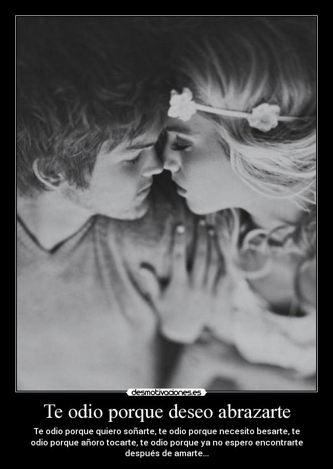 Te odio porque deseo abrazarte - 