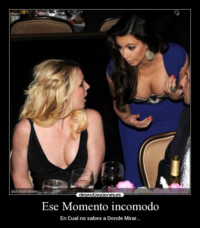 Ese Momento incomodo - En Cual no sabes a Donde Mirar...