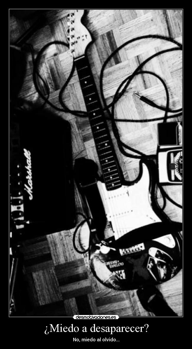 ¿Miedo a desaparecer? - No, miedo al olvido...