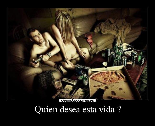Quien desea esta vida ? - 