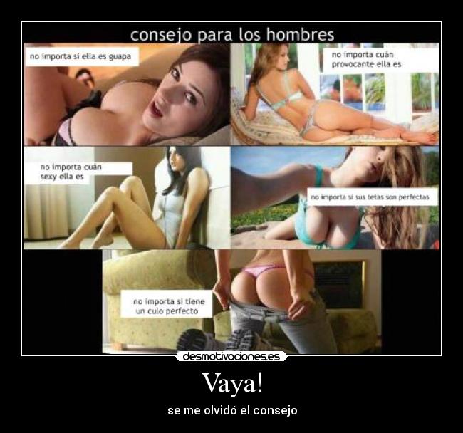 Vaya! - se me olvidó el consejo