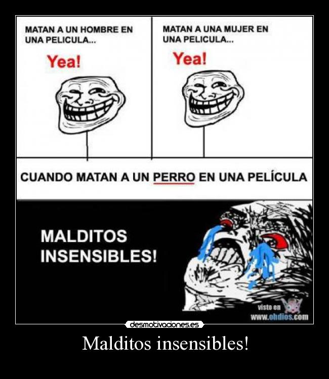 Malditos insensibles! -