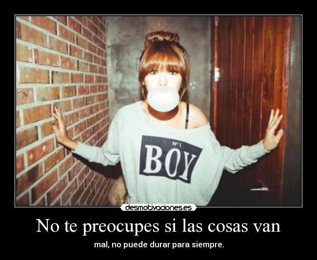 No te preocupes si las cosas van -