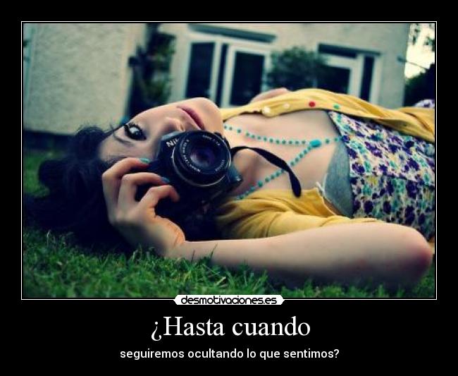 ¿Hasta cuando - seguiremos ocultando lo que sentimos?