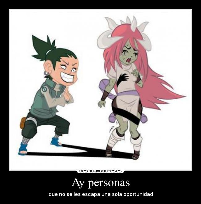 Ay personas - que no se les escapa una sola oportunidad