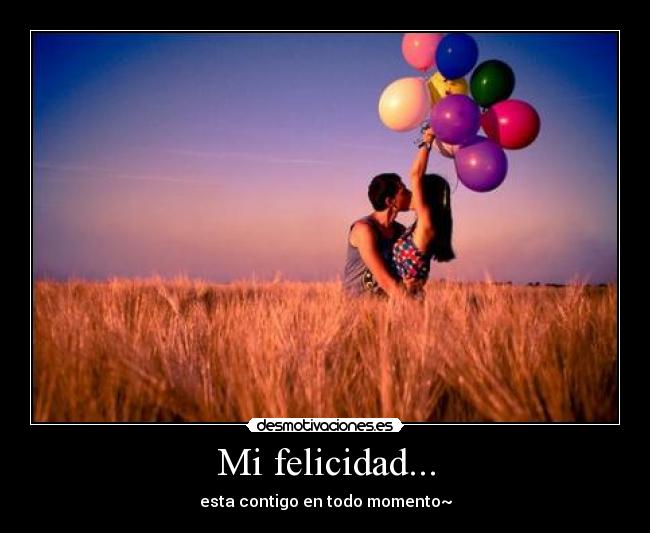 Mi felicidad... -