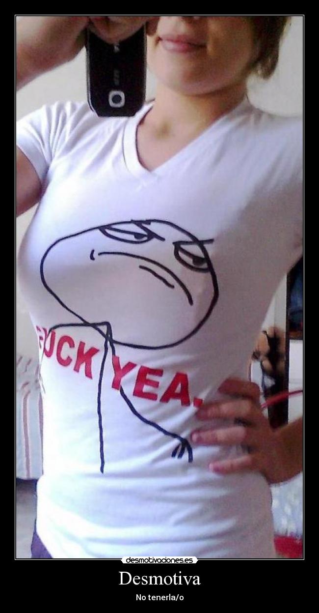 Desmotiva - No tenerla/o