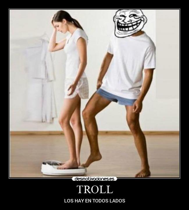 TROLL - LOS HAY EN TODOS LADOS