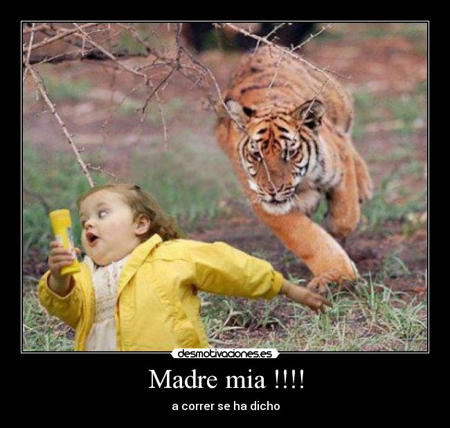 Madre mia !!!! - a correr se ha dicho