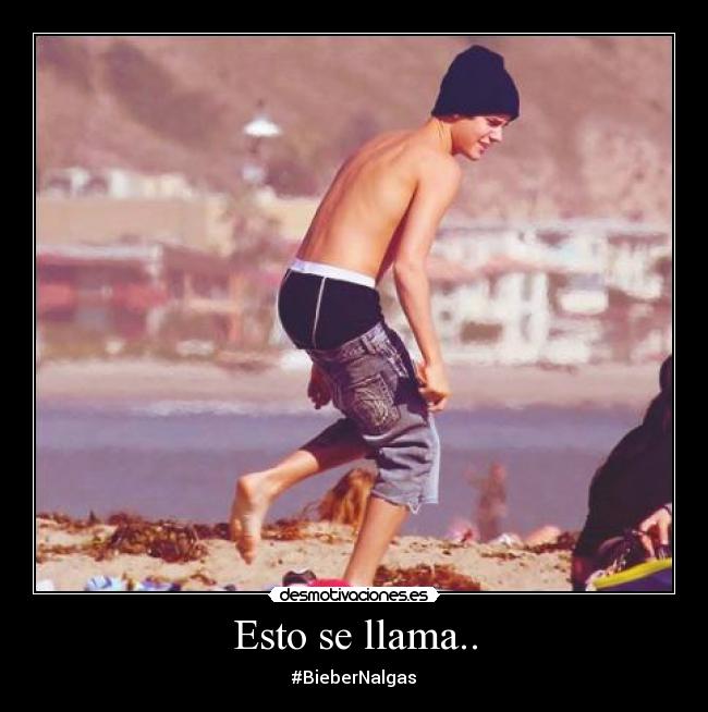 Esto se llama.. - #BieberNalgas